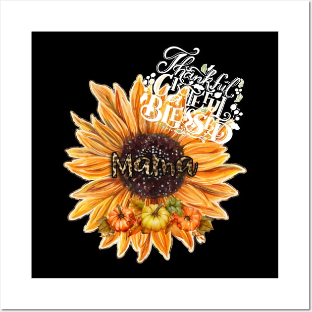 Thankful Grateful Blessed Mama - Thanksgiving - Thankful Mama - Fall Gift for Mom Wall Art by MyVictory